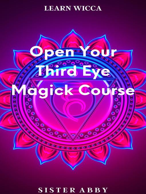 Title details for Open Your Third Eye Magick Course by Sister Abby - Available